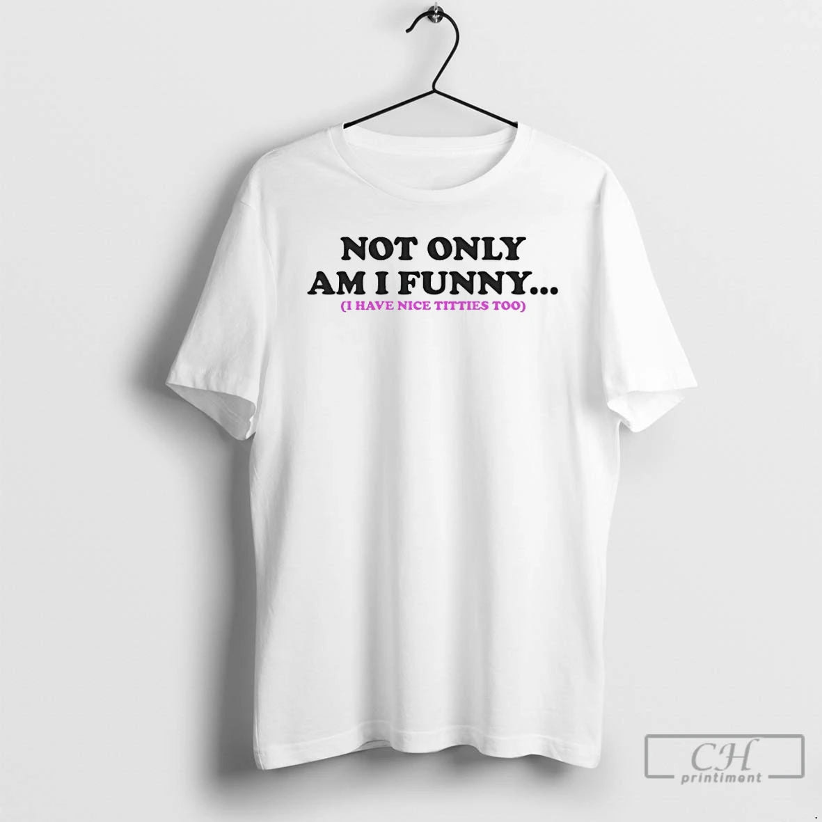 Classic Not Only Am I Funny I Have Nice Titties Too T-Shirts, Hoodie, Sweatshirt | InkNestWear.com