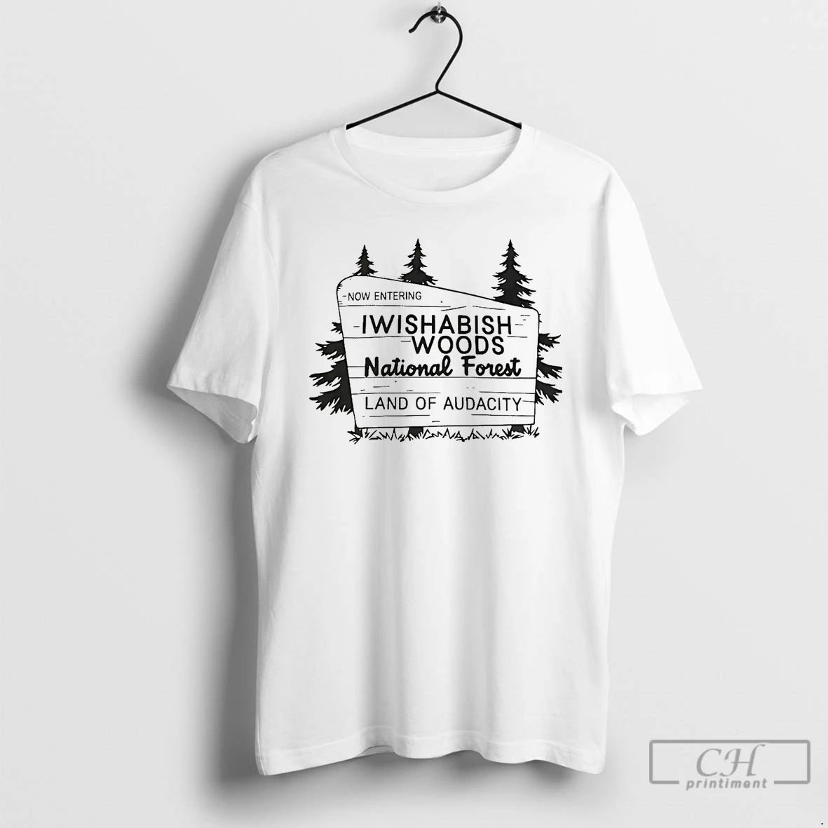Classic Now Entering Iwishabish Woods National Forest Land Of Audacity T-Shirts, Hoodie, Sweatshirt | InkNestWear.com