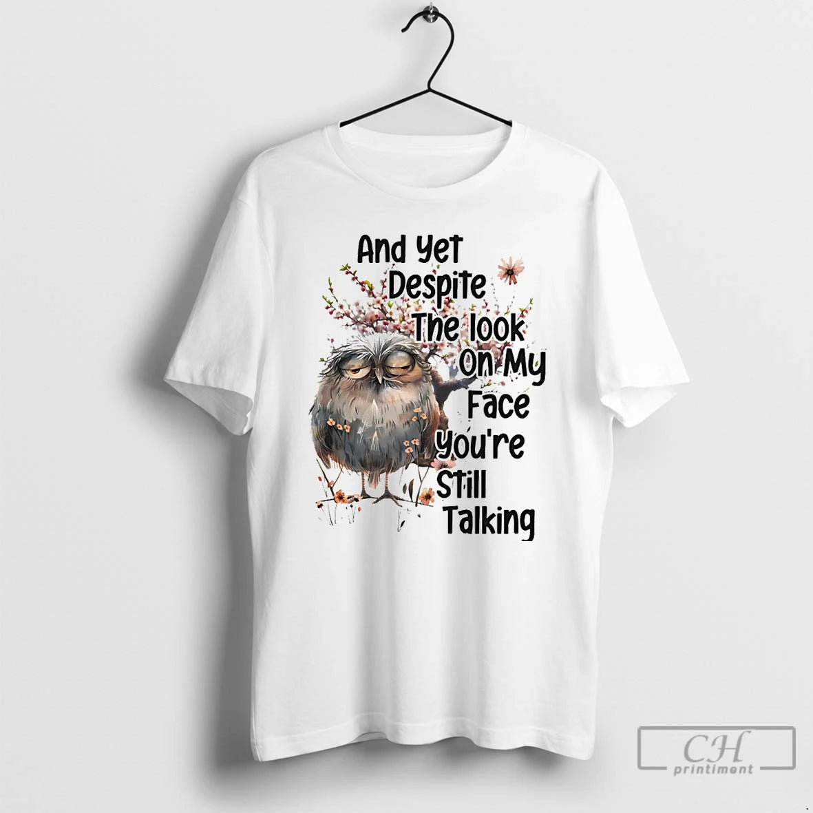 Classic Owl And Yet Despite The Look On My Face Youre Still Talking T Shirts Hoodie, Sweatshirt | InkNestWear.com