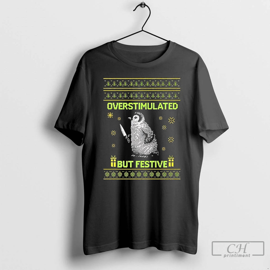 Classic Penguin Overstimulated But Festive Christmas T-Shirts, Hoodie, Sweatshirt | InkNestWear.com