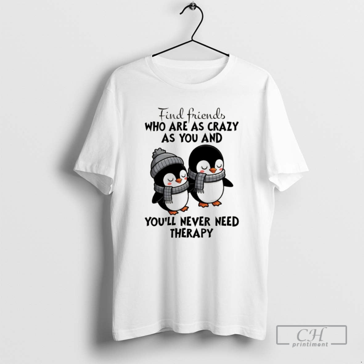 Classic Penguins Find Friends Who Are As Crazy As You And Youll Never Need Therapy T-Shirts, Hoodie, Sweatshirt
