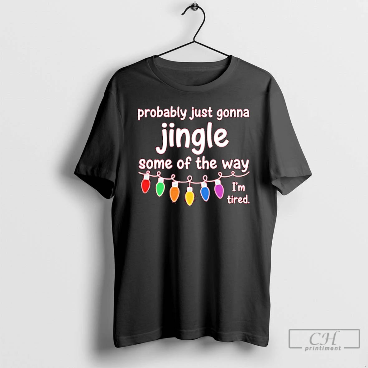 Classic Probably Just Gonna Jingle Some Of The Way Im Tired Christmas T Shirts