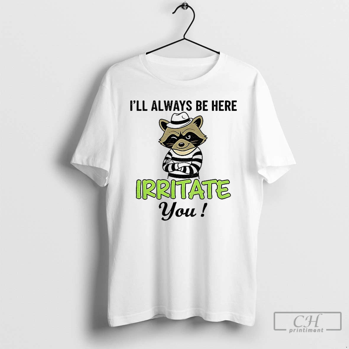 Classic Raccoon Ill Always Be Here Irritate You Vintage T-Shirts, Hoodie, Sweatshirt | InkNestWear.com