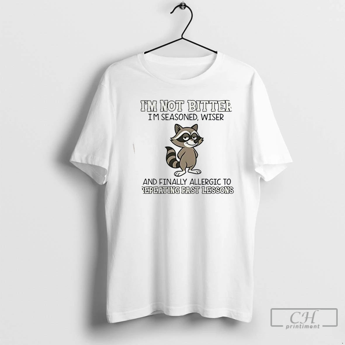 Classic Raccoon Im Not Bitter Im Seasoned Wiser And Finally Allergic To Repeating Past Lessons T-Shirts, Hoodie, Sweatshirt