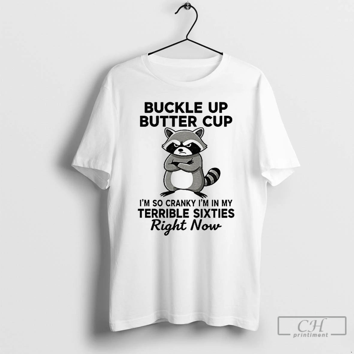 Classic Raccoon Angry Buckle Up Buttercup Im So Cranky Im In My Terrible Sixties Right T-Shirts, Hoodie, Sweatshirt