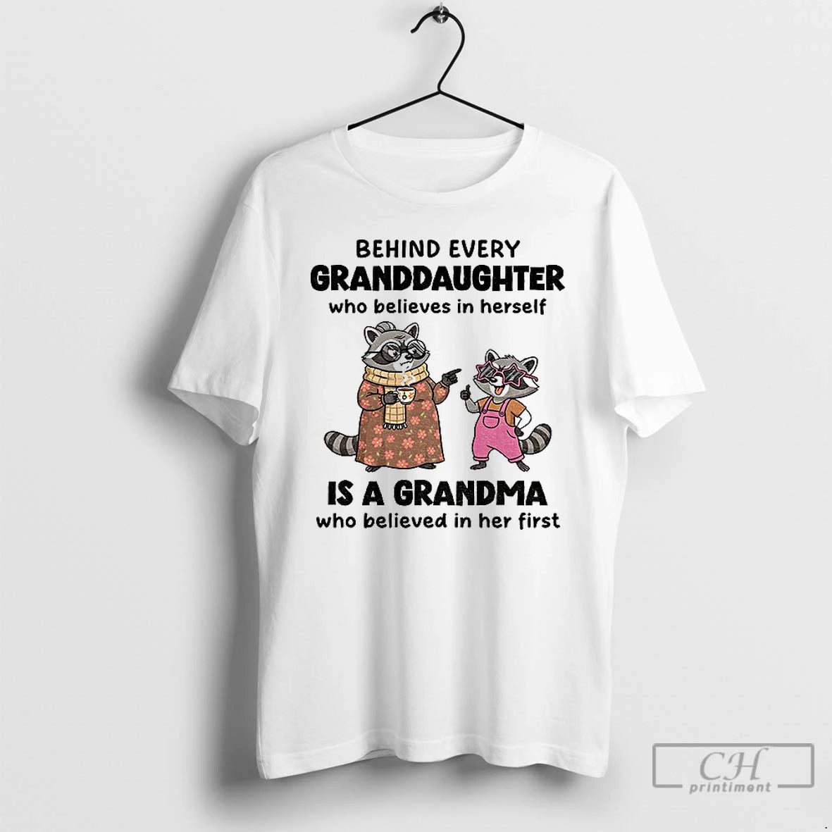 Classic Raccoon Behind Every Granddaughter Who Believes In Herself Is A Grandma Who Believed In T-Shirts, Hoodie, Sweatshirt