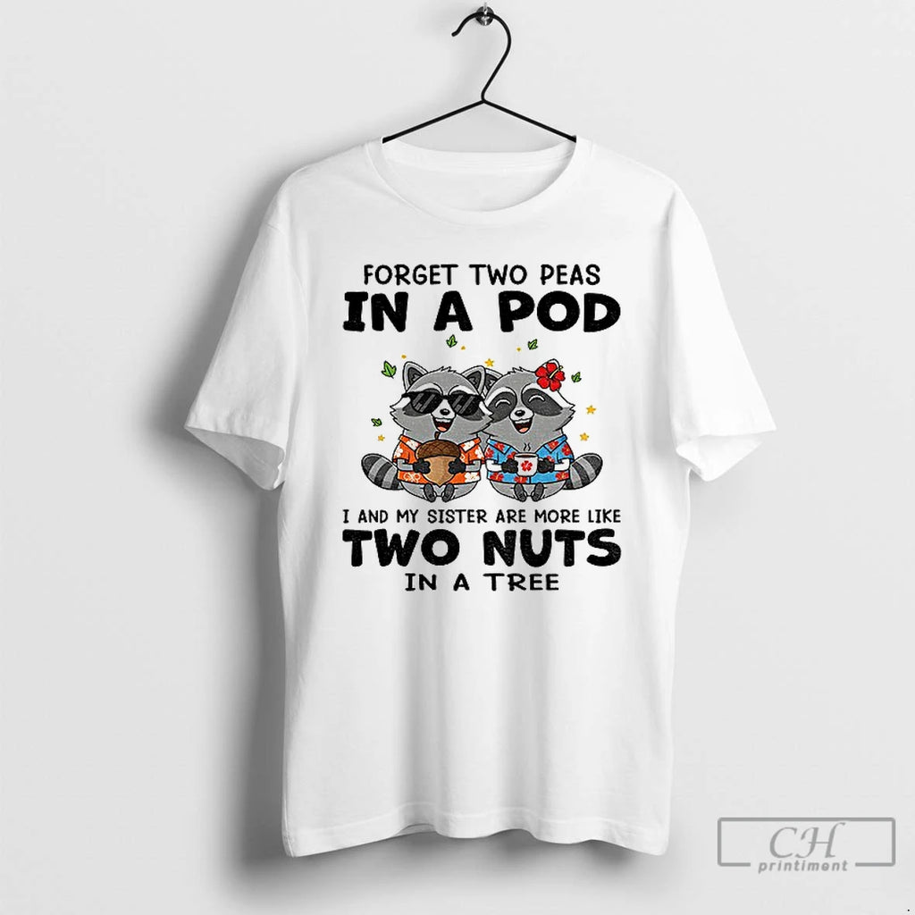 Classic Raccoon Forget Two Peas In A Pod I And My Sister Are More Like T-Shirts, Hoodie, Sweatshirt | InkNestWear.com