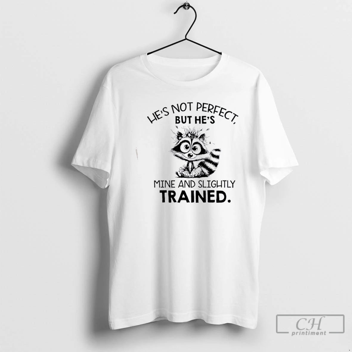 Classic Raccoon Hes Not Perfect But Hes Mine And Slightly Trained T Shirts Hoodie, Sweatshirt | InkNestWear.com