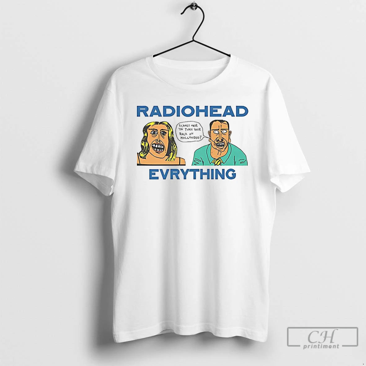 Classic Radio Head Everything So What Made You Turn Your Back On Hollywood Vintage T-Shirts, Hoodie, Sweatshirt