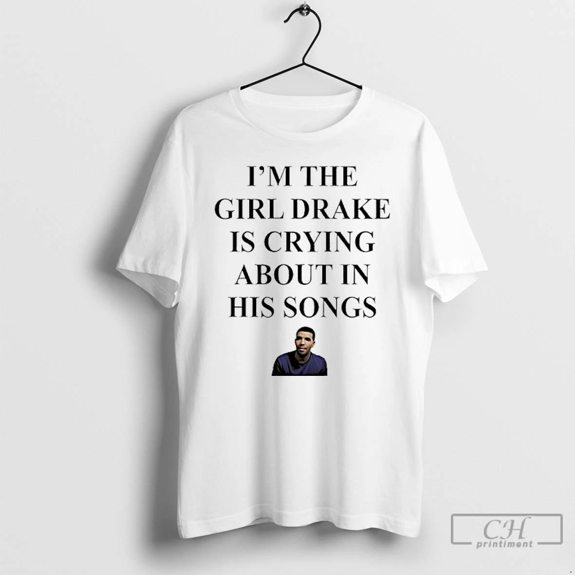 Classic Rapper Drak Im The Girl Drake Is Crying About In His Songs T Shirts Hoodie, Sweatshirt | InkNestWear.com