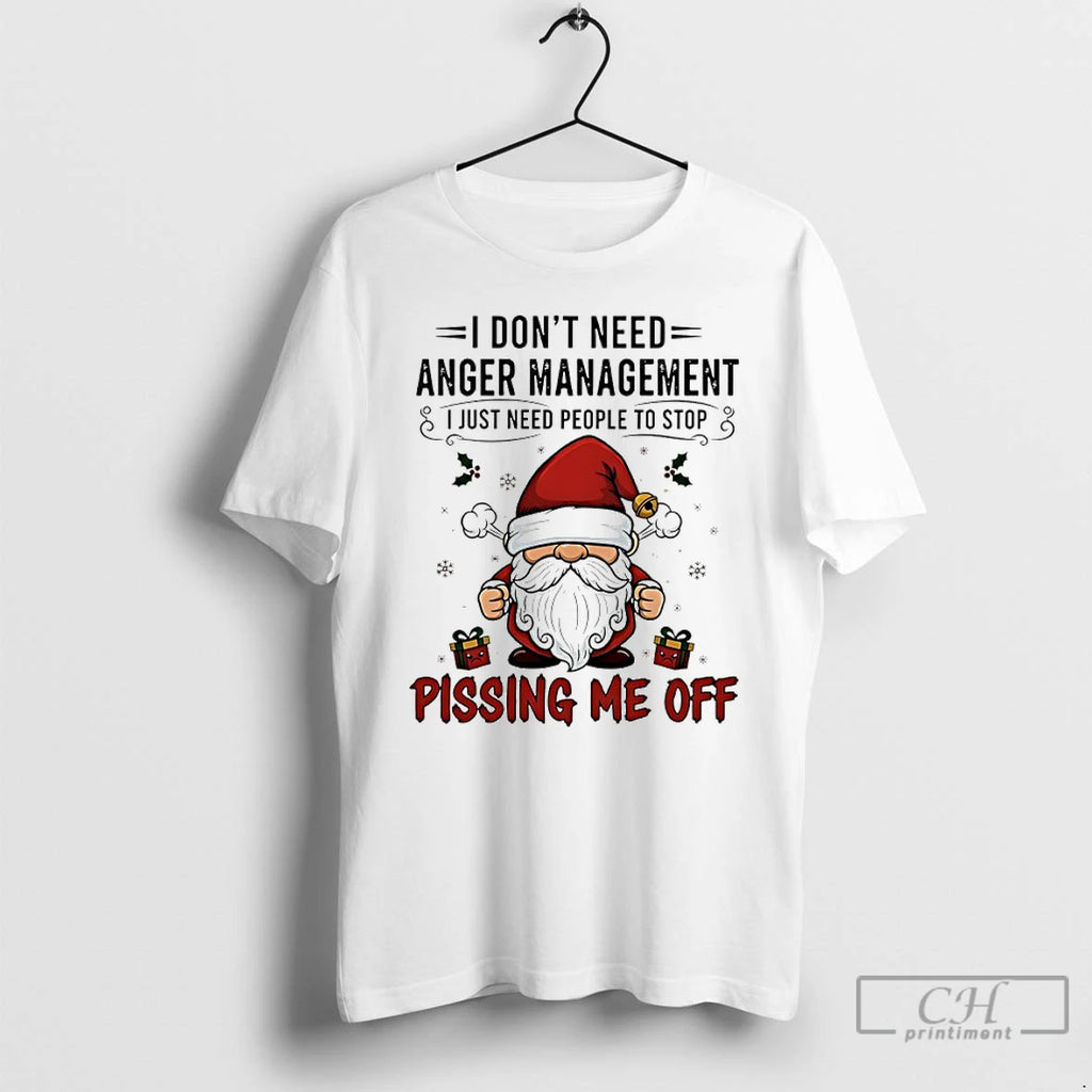 Classic Santa Claus I Dont Need Anger Management I Just Need People To Stop Pissing T-Shirts, Hoodie, Sweatshirt