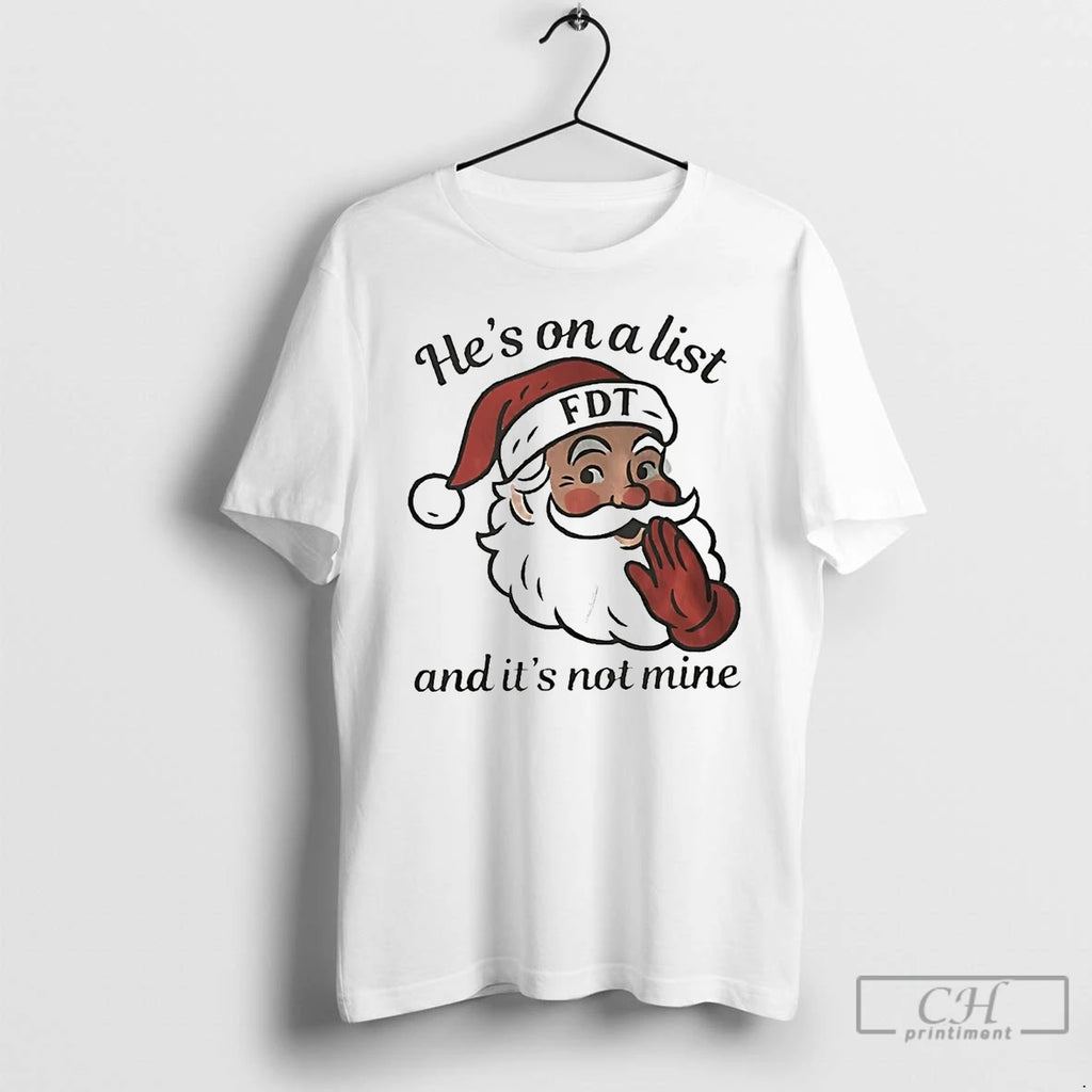 Classic Santa Fdt Hes On A List And Its Not Mine T-Shirts, Hoodie, Sweatshirt | InkNestWear.com