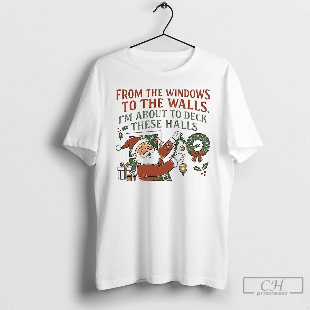 Classic Santa From The Windows To The Walls Im About To Deck These Halls Christmas T-Shirts, Hoodie, Sweatshirt