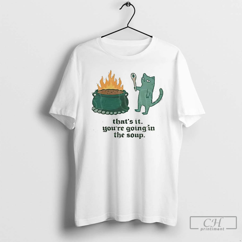 Classic Sarcastic Cat Thats It Youre Going In The Soup T-Shirts, Hoodie, Sweatshirt | InkNestWear.com