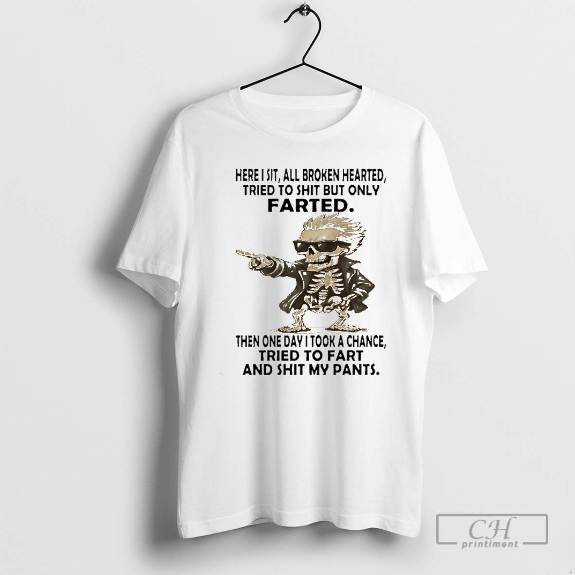 Classic Skeleton Here I Sit All Broken Hearted Tried To Shit But Only Farted Then T-Shirts, Hoodie, Sweatshirt