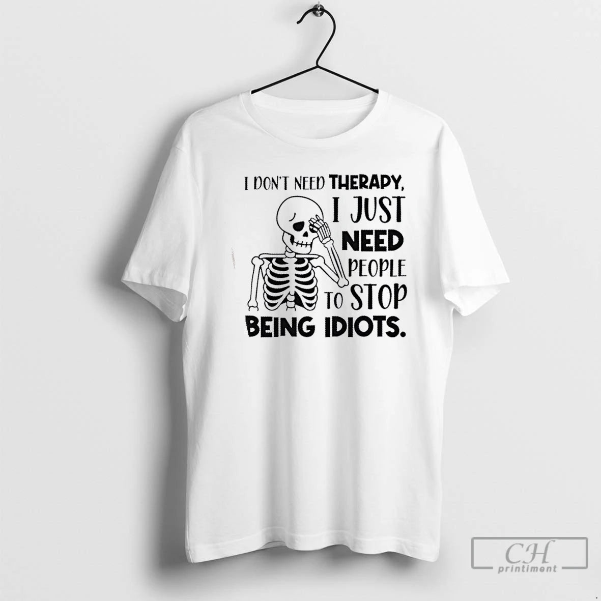 Classic Skeleton I Dont Need Therapy I Just Need People To Stop Being Idiots T-Shirts, Hoodie, Sweatshirt | InkNestWear.com