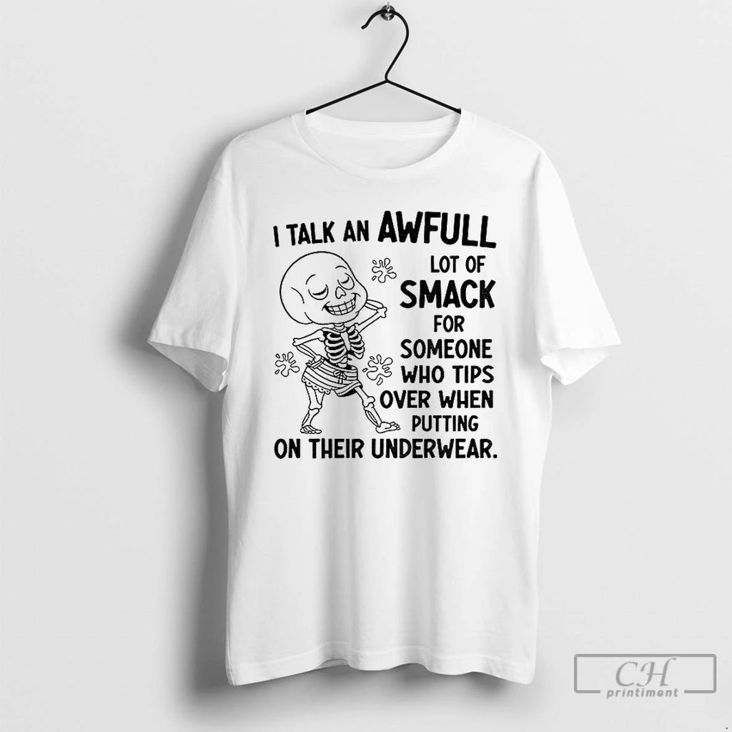 Classic Skeleton I Talk An Awful Lot Of Smack For Someone Who Tips Over When T-Shirts, Hoodie, Sweatshirt | InkNestWear.com