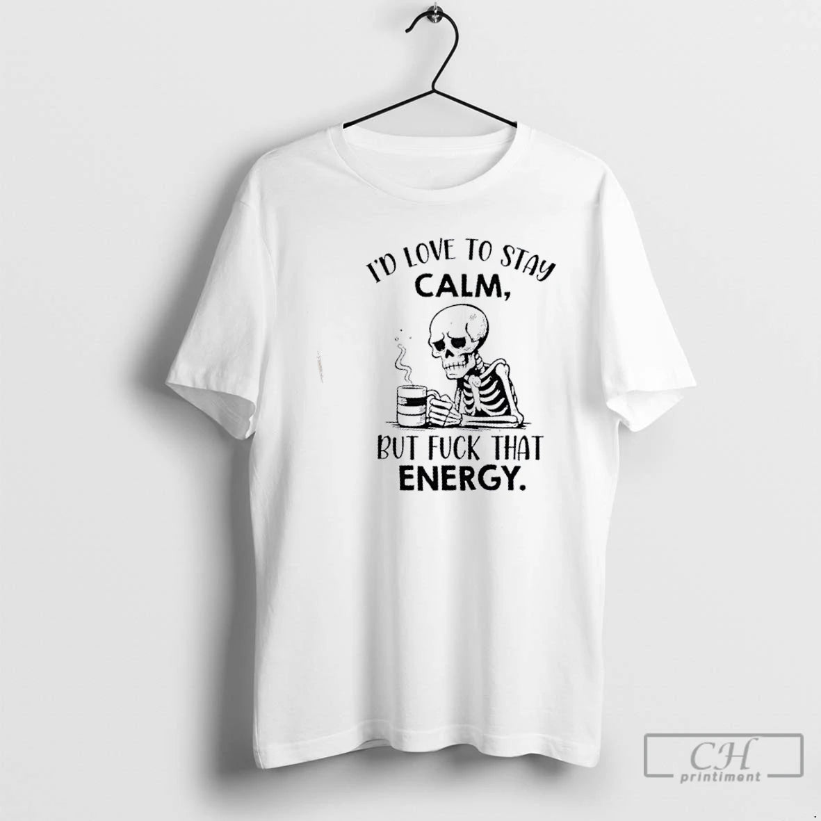 Classic Skeleton Id Love To Stay Calm But Fuck That Energy T Shirts Hoodie, Sweatshirt | InkNestWear.com