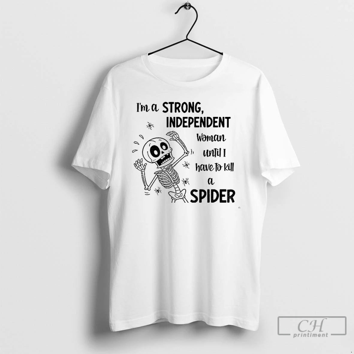Classic Skeleton Im A Strong Independent Woman Until I Have To Kill A Spider T-Shirts, Hoodie, Sweatshirt | InkNestWear.com