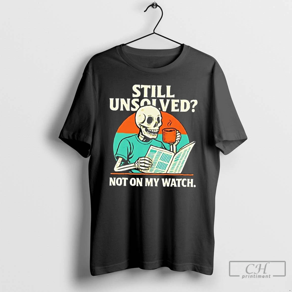 Classic Skeleton Still Unsolved Not On My Watch T-Shirts, Hoodie, Sweatshirt | InkNestWear.com