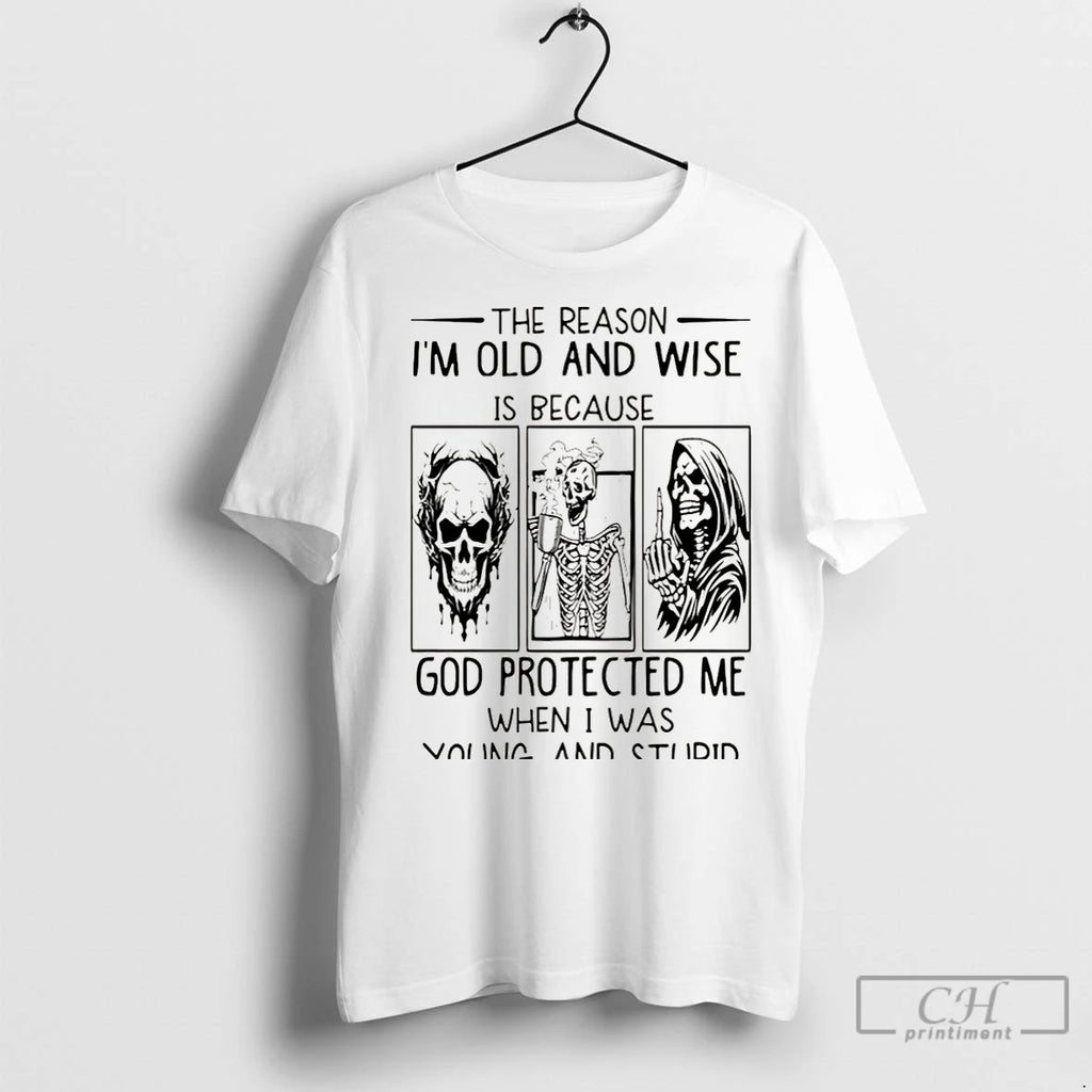 Classic Skeleton The Reason Im Old And Wise Is Because God Protected Me When T-Shirts, Hoodie, Sweatshirt | InkNestWear.com