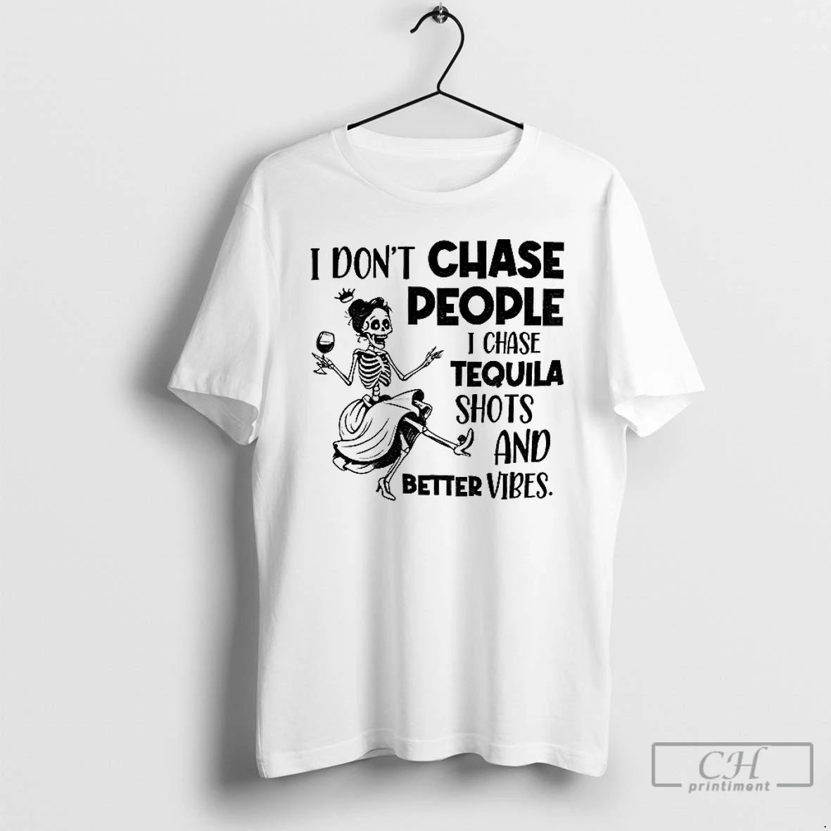 Classic Skeleton Dancing I Dont Chase People I Chase Tequila Shots And Better Vibes T-Shirts, Hoodie, Sweatshirt