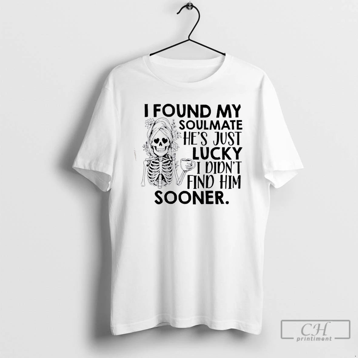 Classic Skeleton Floral I Found My Soulmate Hes Just Lucky I Didnt Find Him Sooner T-Shirts, Hoodie, Sweatshirt