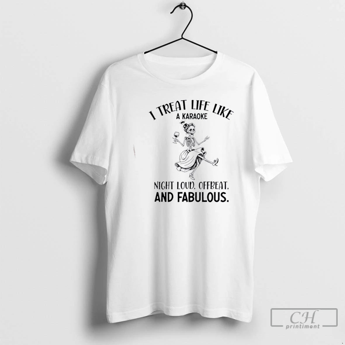 Classic Skeleton Girl I Treat Life Like A Karaoke Night Loud Offbeat And Fabulous T-Shirts, Hoodie, Sweatshirt