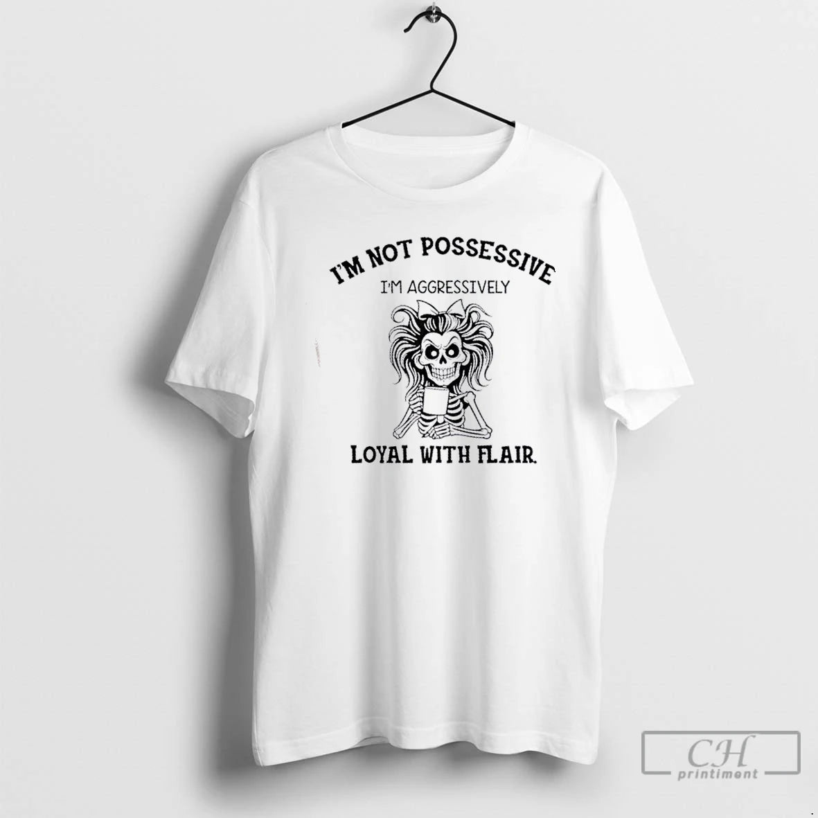 Classic Skeleton Girl Im Not Possessive Im Aggressively Loyal With Flair T Shirts Hoodie, Sweatshirt | InkNestWear.com