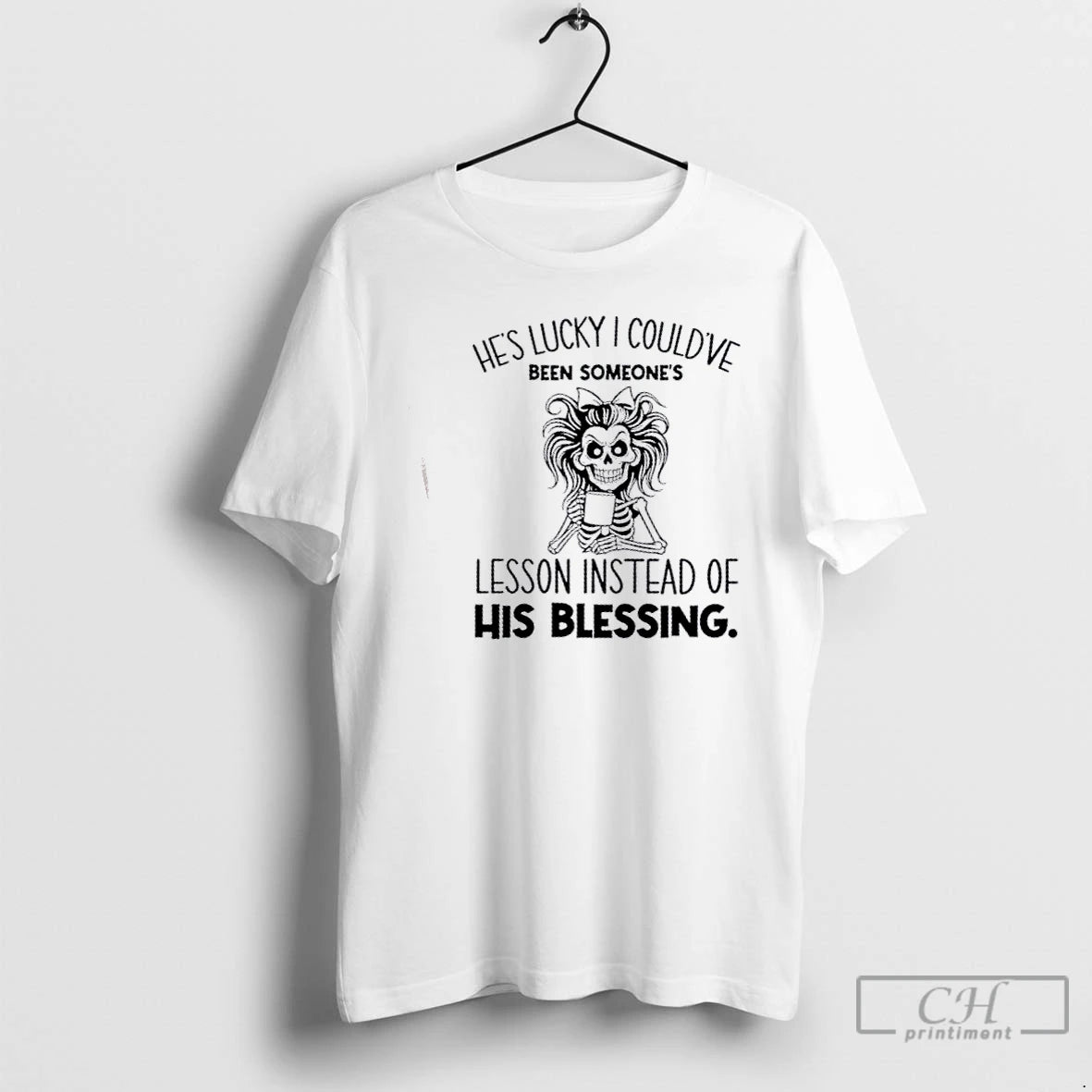 Classic Skeleton Girl Hes Lucky I Couldve Been Someones Lesson Instead Of His Blessing T-Shirts, Hoodie, Sweatshirt