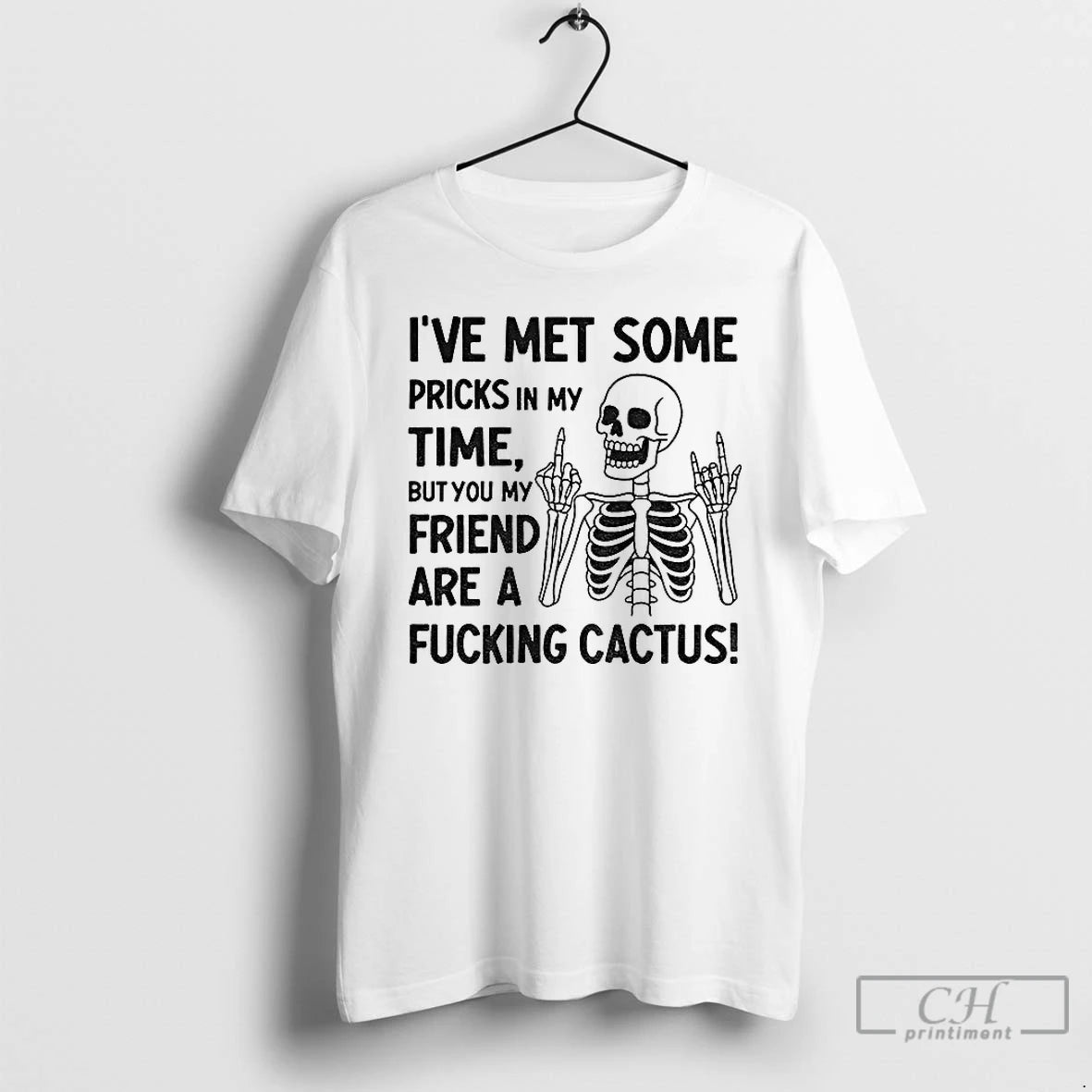 Classic Skeleton Middle Finger Ive Met Some Pricks In My Time But You My Friend T-Shirts, Hoodie, Sweatshirt