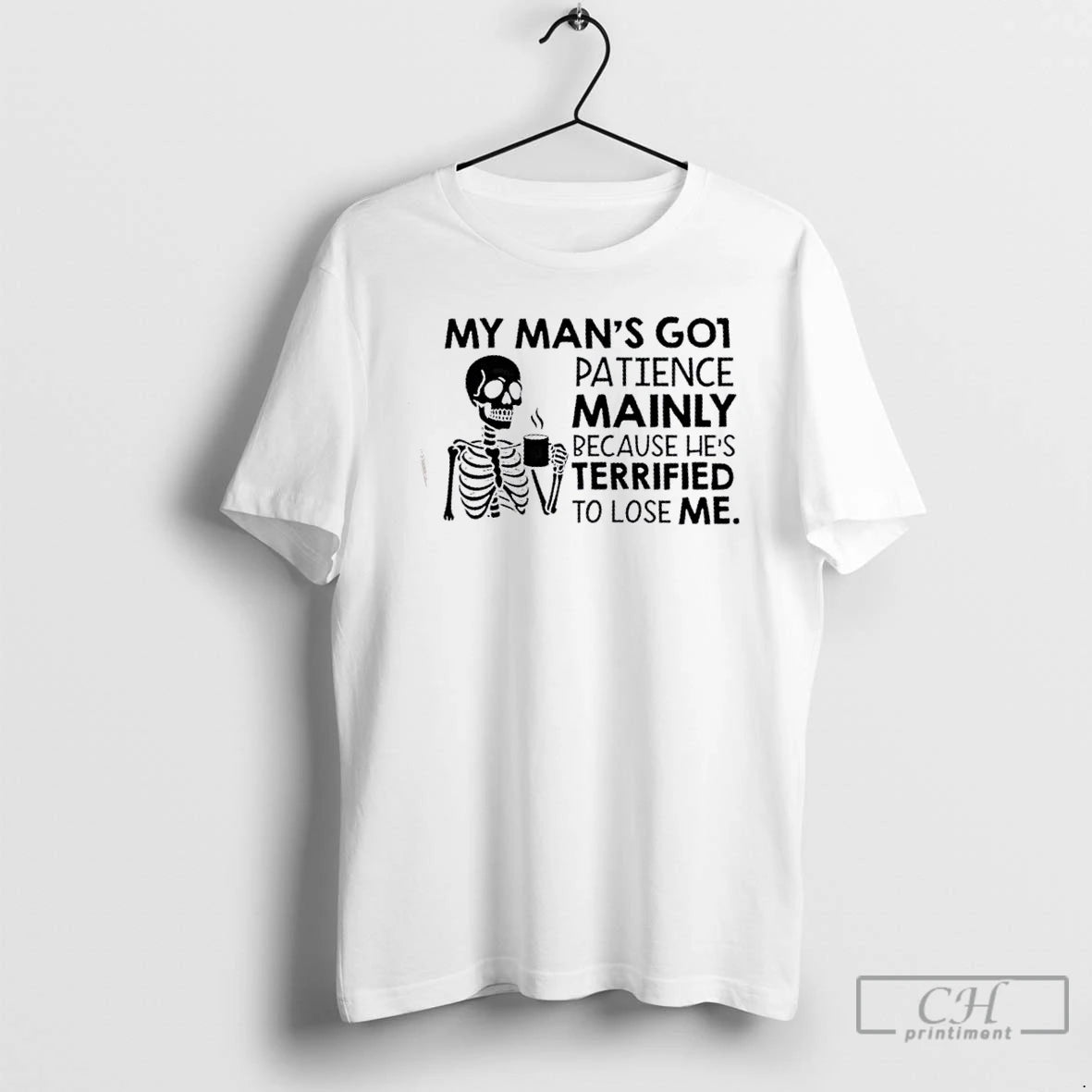 Classic Skeleton My Mans Got Patience Mainly Because Hes Terrified To Lose Me T Shirts Hoodie, Sweatshirt | InkNestWear.com