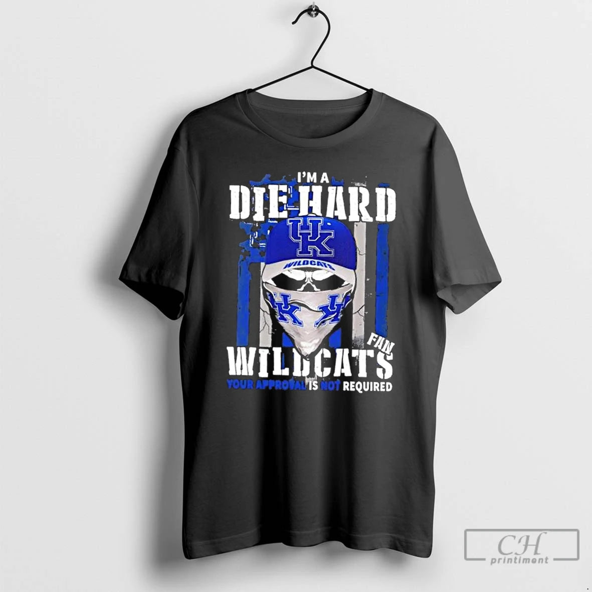 Classic Skull Im A Die Hard Kentucky Wildcats Fan Your Approval Is Not Required T-Shirts, Hoodie, Sweatshirt