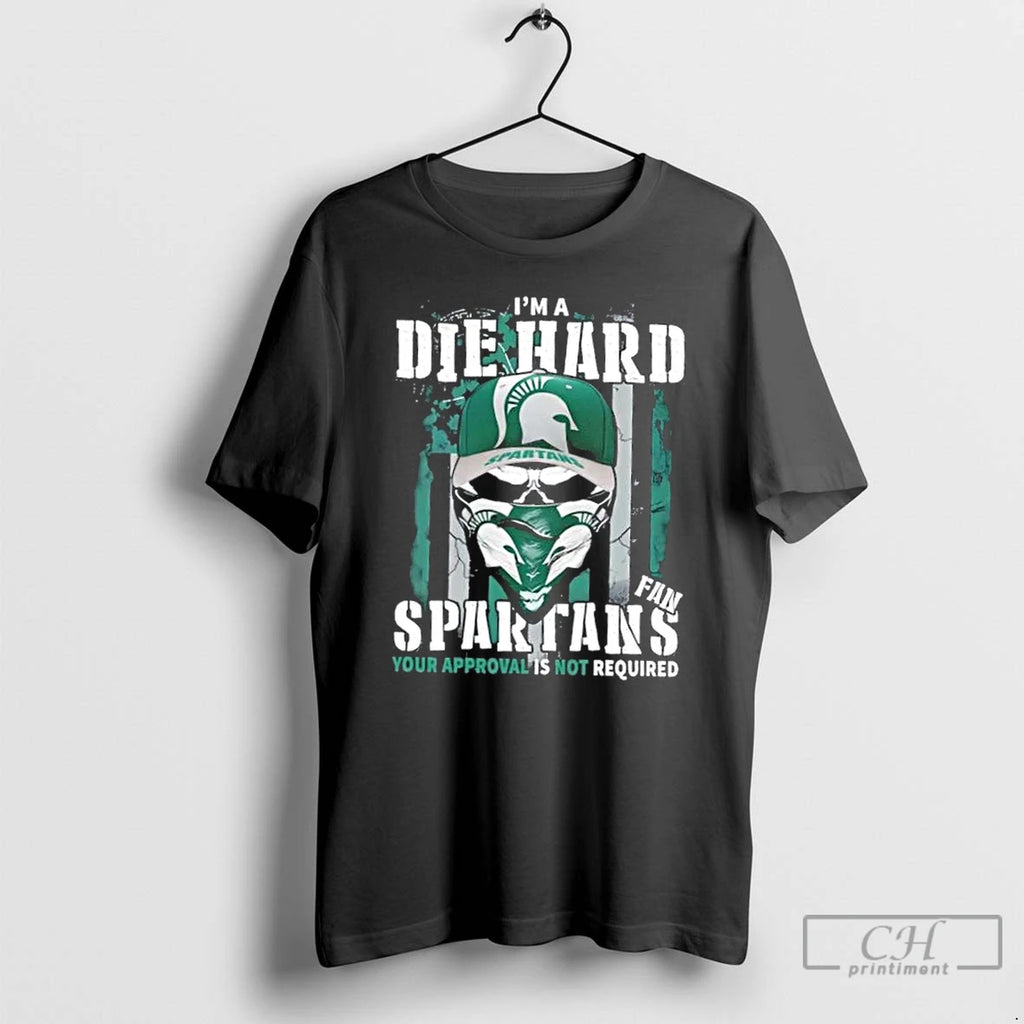 Classic Skull Im A Die Hard Michigan State Spartans Fan Your Approval Is Not Required T-Shirts, Hoodie, Sweatshirt