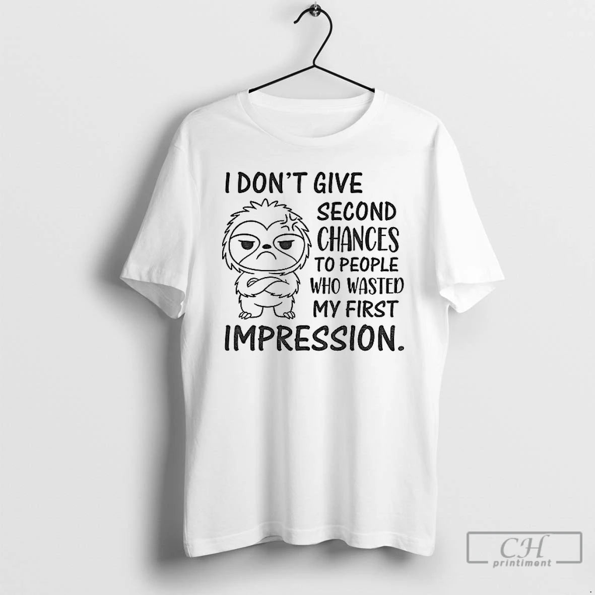 Classic Sloth I Dont Give Second Chances To People Who Wasted My First Impression T-Shirts, Hoodie, Sweatshirt