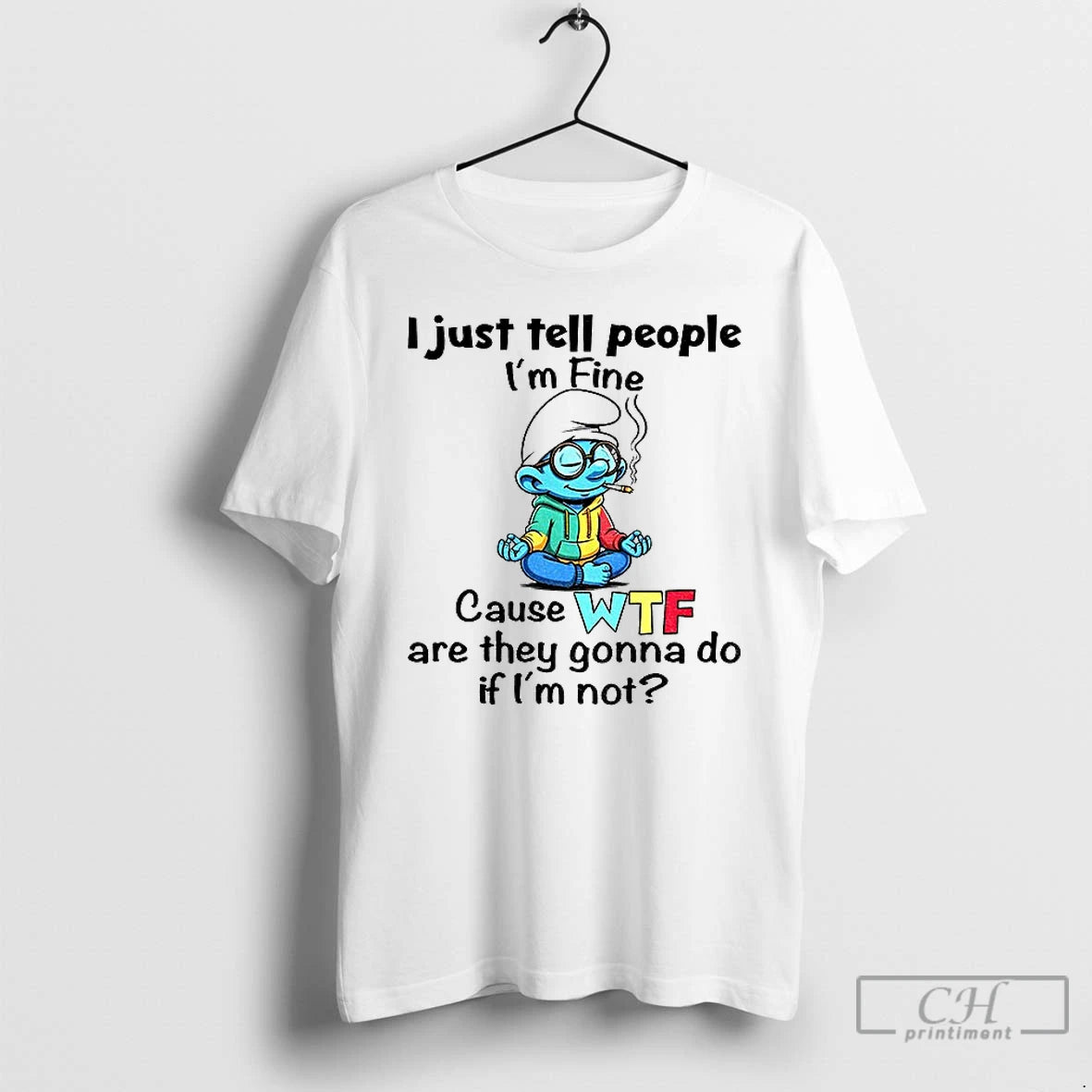 Classic Smurf I Just Tell People Im Fine Cause Wtf Are They Gonna Do If T-Shirts, Hoodie, Sweatshirt | InkNestWear.com