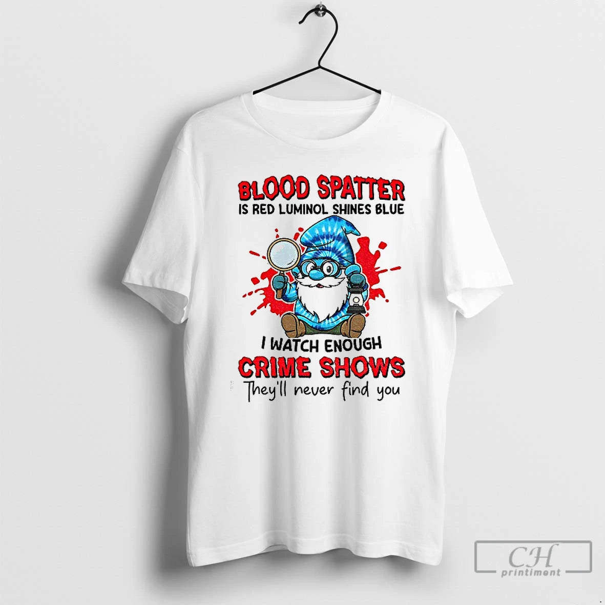 Classic Smurfs Gnome Blood Spatter Is Red Luminol Shines Blue I Watch Enough Crime Shows T-Shirts, Hoodie, Sweatshirt
