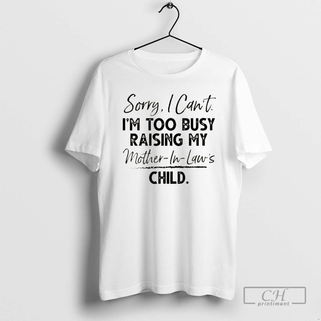 Classic Sorry I Cant Im Too Busy Raising My Mother In Laws Child Christmas T-Shirts, Hoodie, Sweatshirt | InkNestWear.com
