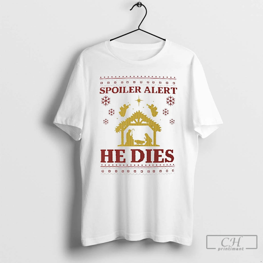 Classic Spoiler Alert He Dies Ugly Christmas T Shirts Hoodie, Sweatshirt | InkNestWear.com
