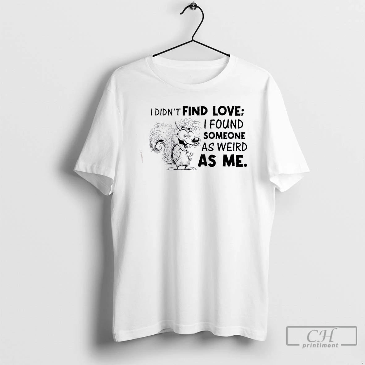 Classic Squirrel I Didnt Find Love I Found Someone As Weird As Me T Shirts Hoodie, Sweatshirt | InkNestWear.com
