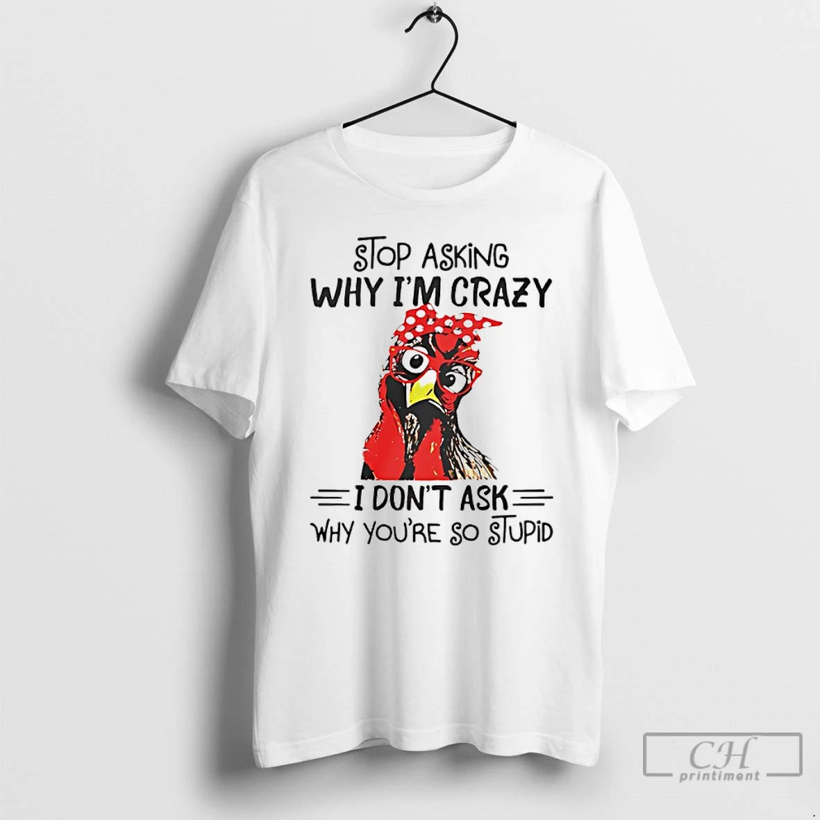 Classic Stop Asking Why Im Crazy I Dont Ask Why Youre So Stupid T Shirts Hoodie, Sweatshirt | InkNestWear.com