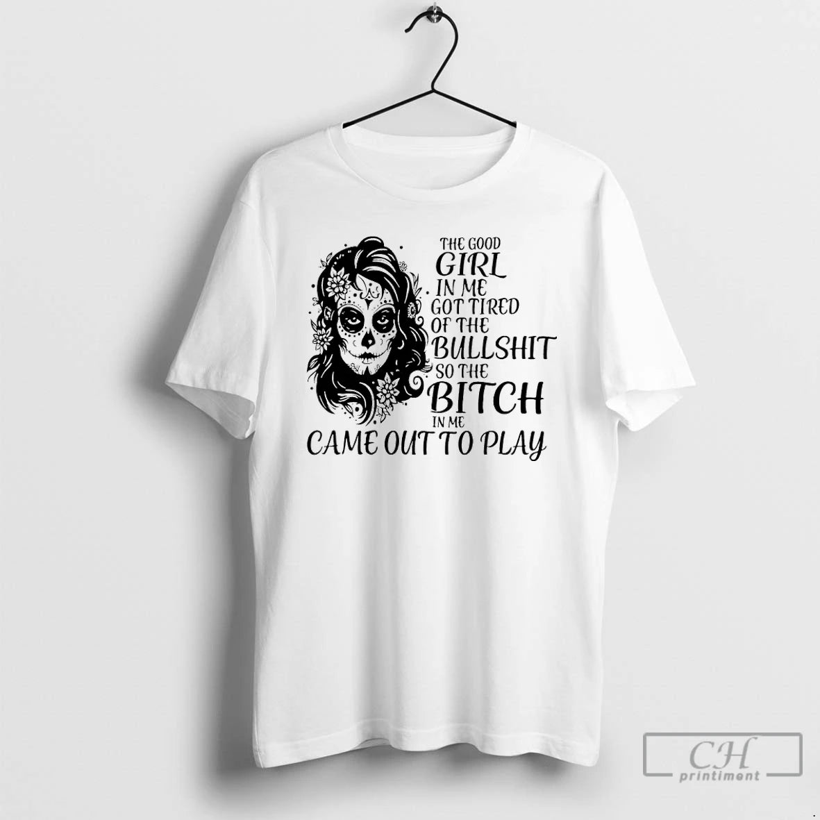 Classic Sugar Skull Woman The Good Girl In Me Got Tired Of The Bullshit So T-Shirts, Hoodie, Sweatshirt | InkNestWear.com