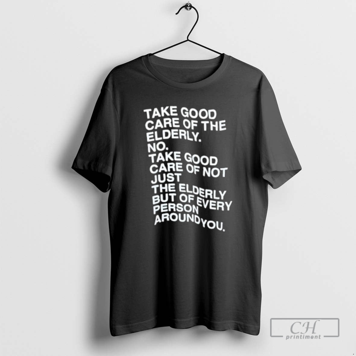 Classic Take Good Care Of The Elderly No Take Good Care Of Not Just The T-Shirts, Hoodie, Sweatshirt | InkNestWear.com