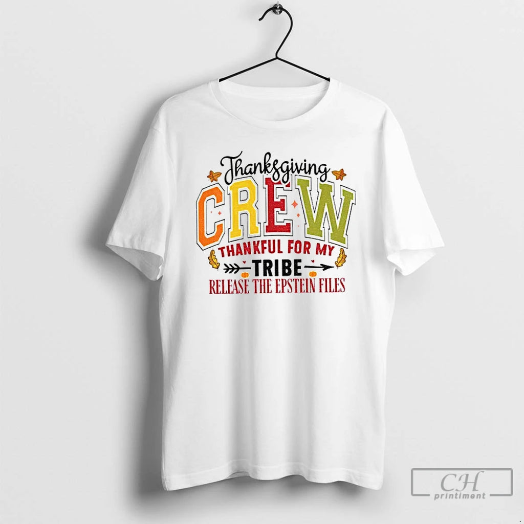 Classic Thanksgiving Crew Thankful For My Tribe Release The Epstein Files Anti Trump T Shirts Hoodie, Sweatshirt