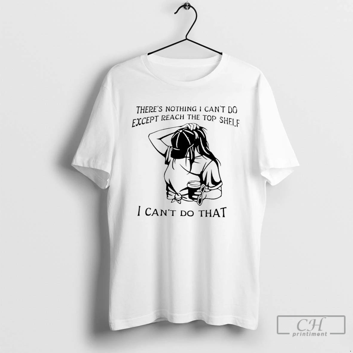 Classic Theres Nothing I Cant Do Except Reach The Top Shelf I Cant Do That T-Shirts, Hoodie, Sweatshirt | InkNestWear.com