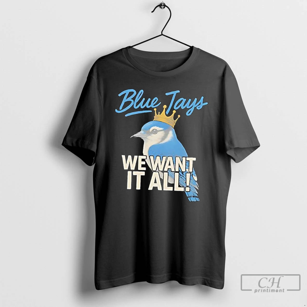 Classic Toronto Blue Jays We Want It All Crowned Bird T Shirts Hoodie, Sweatshirt | InkNestWear.com