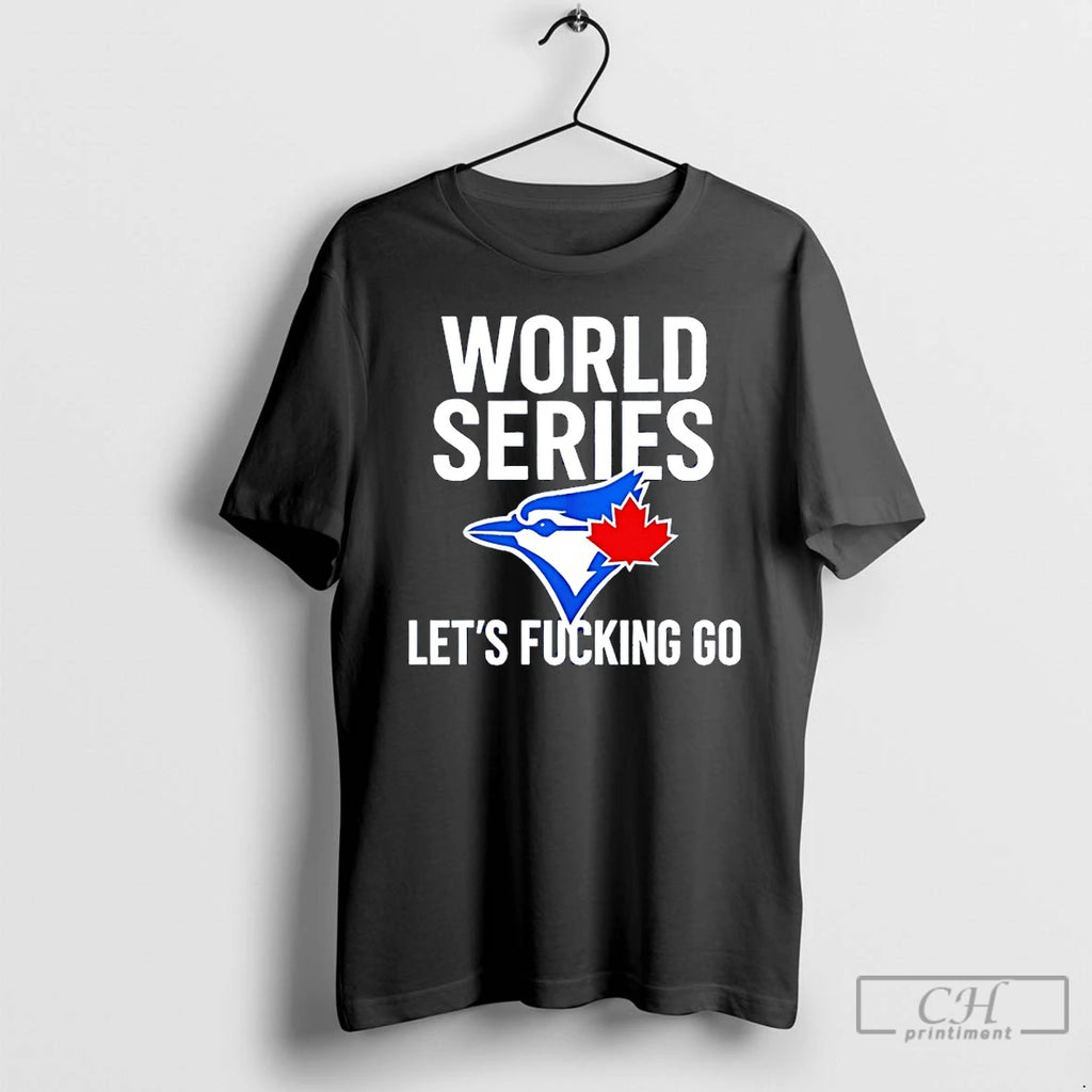 Classic Toronto Blue Jays World Series 2025 Lets Fucking Go T Shirts Hoodie, Sweatshirt | InkNestWear.com