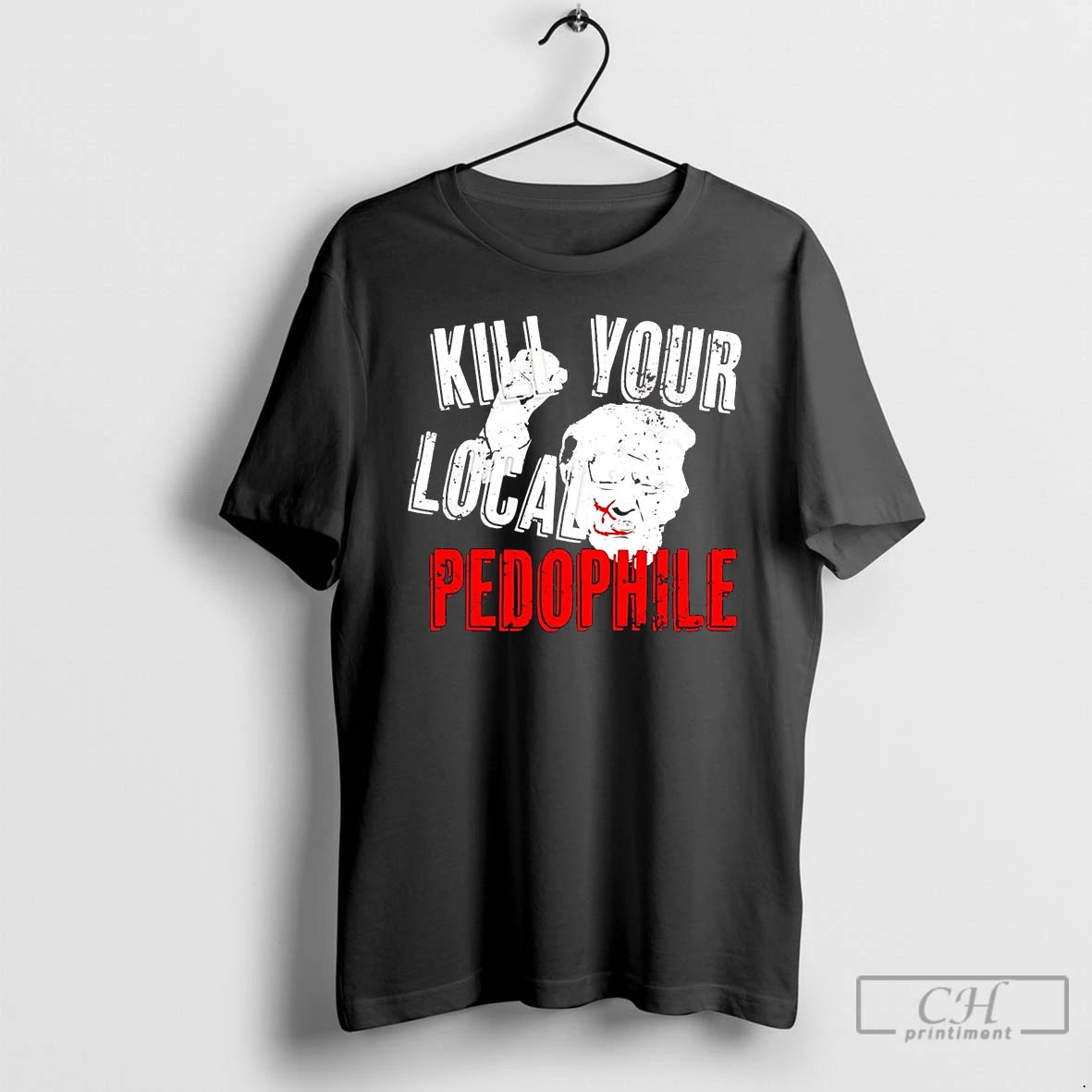 Classic Trump Kill Your Local Pedophile T-Shirts, Hoodie, Sweatshirt | InkNestWear.com