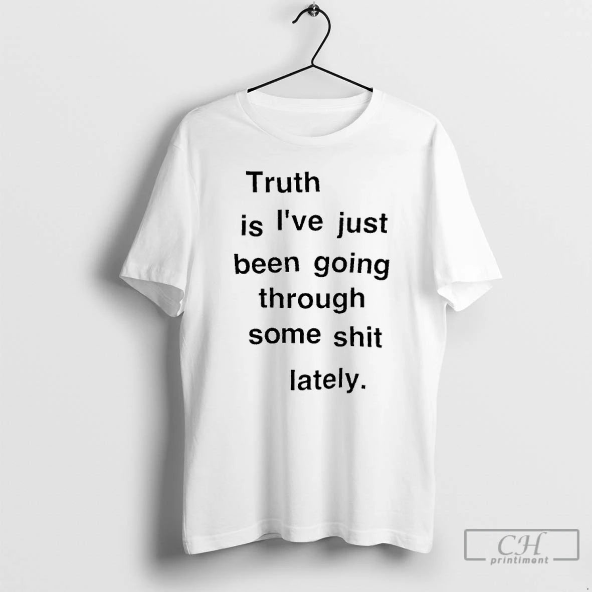 Classic Truth Is Ive Just Been Going Through Some Shit Lately