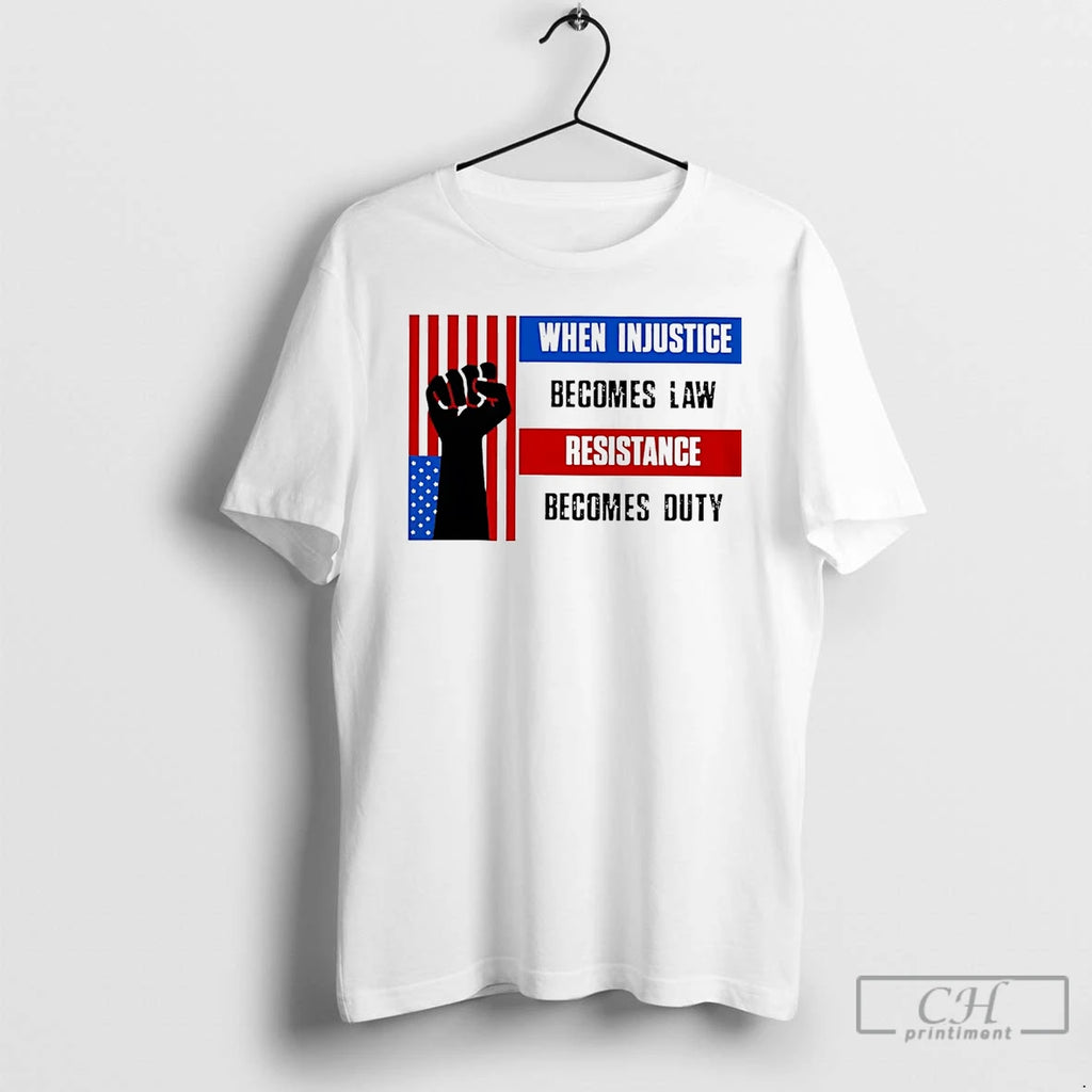 Classic Us Resist When Injustice Becomes Law Resistance Becomes Duty T Shirts Hoodie, Sweatshirt | InkNestWear.com
